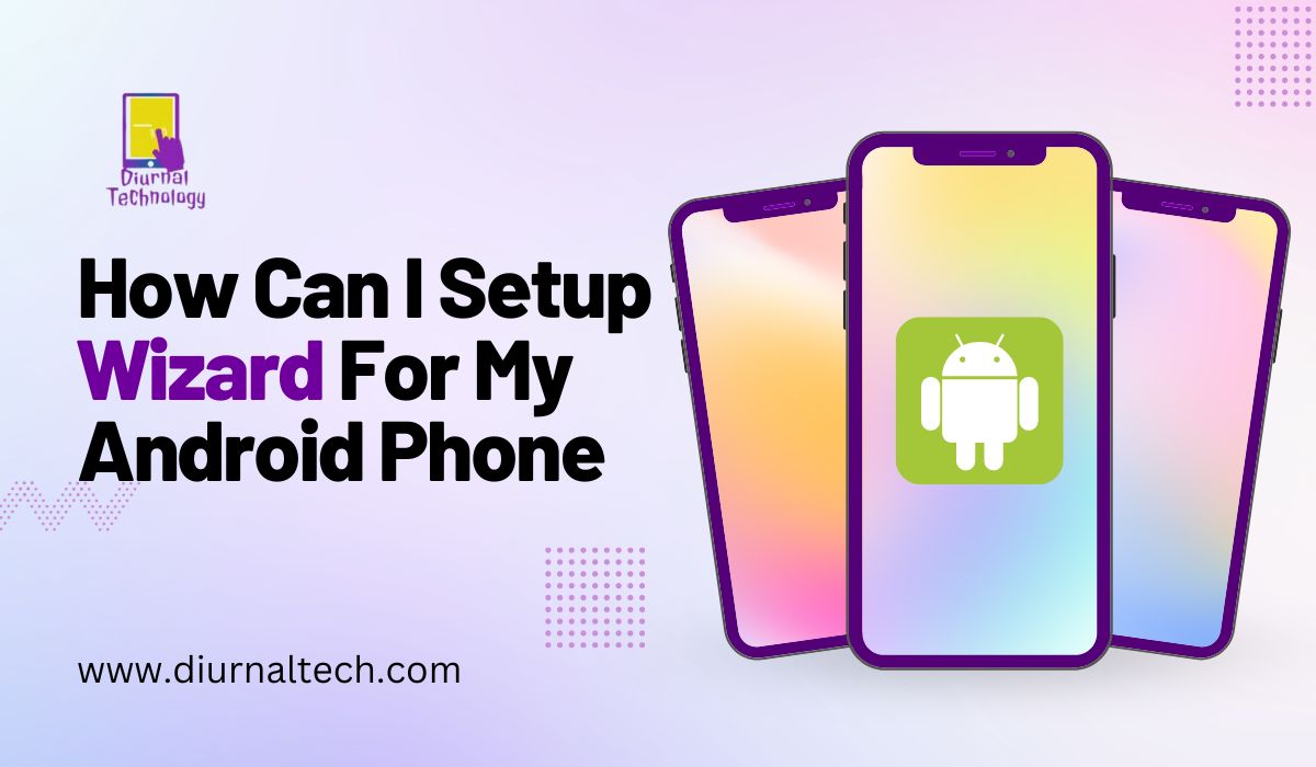 How Can I Setup Wizard For My Android Phone