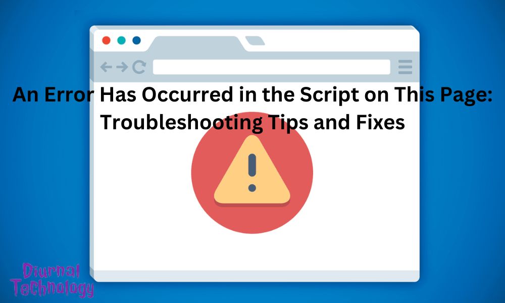 An Error Has Occurred in the Script on This Page Troubleshooting Tips and Fixes
