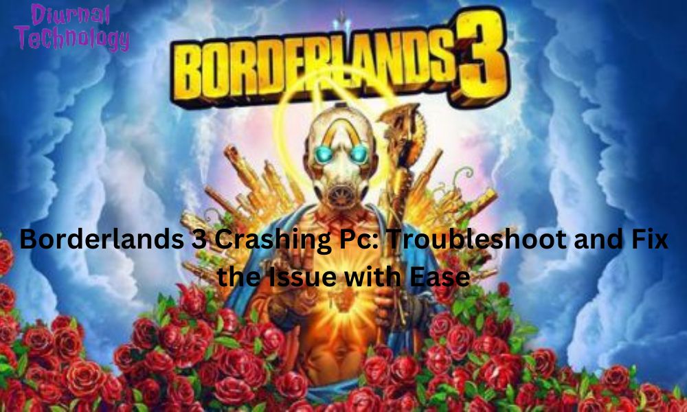 Borderlands 3 Crashing Pc Troubleshoot and Fix the Issue with Ease