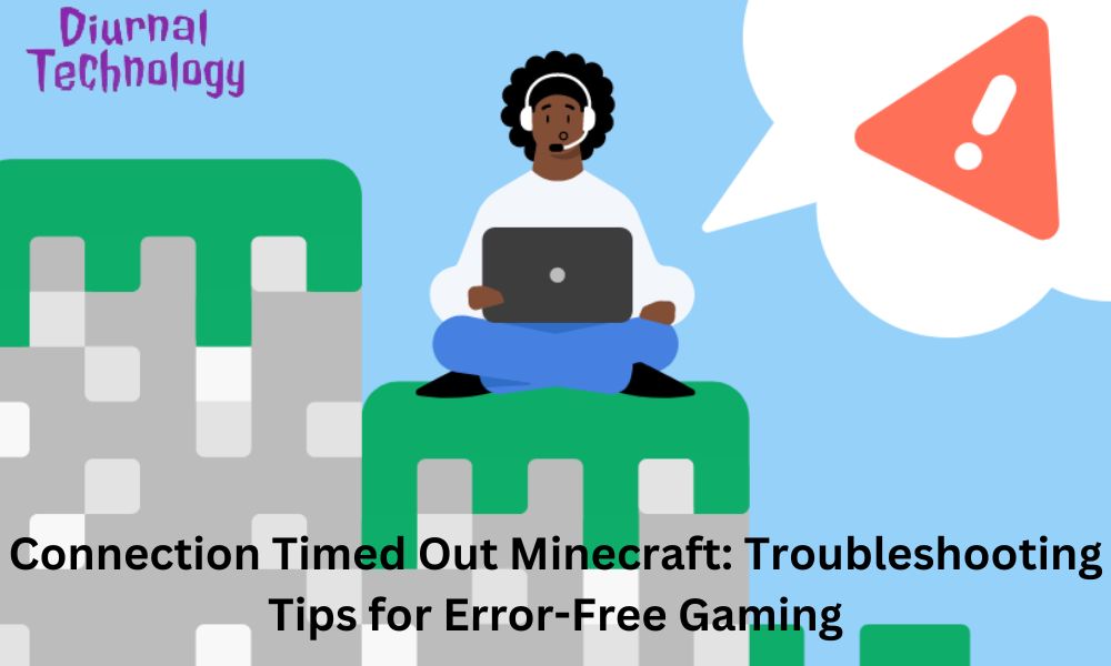 Connection Timed Out Minecraft Troubleshooting Tips for Error-Free Gaming
