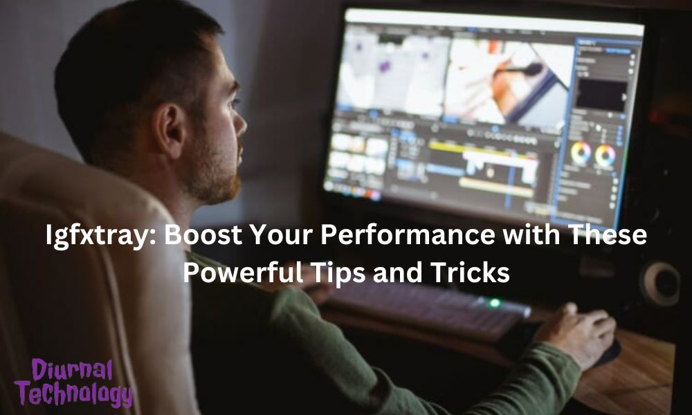 Igfxtray Boost Your Performance with These Powerful Tips and Tricks