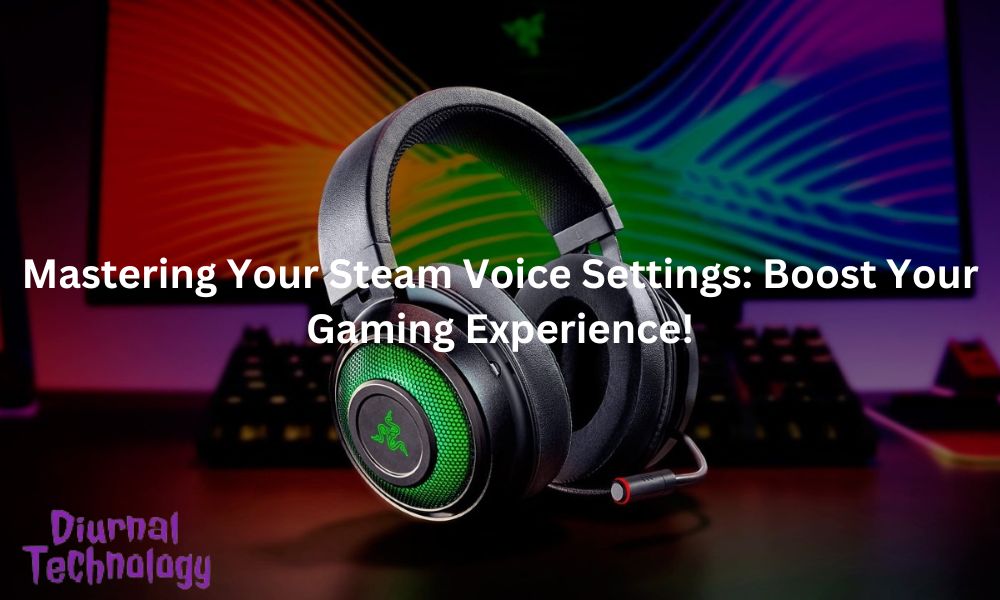Mastering Your Steam Voice Settings Boost Your Gaming Experience!