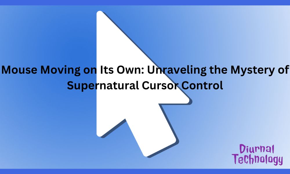 Mouse Moving on Its Own Unraveling the Mystery of Supernatural Cursor Control