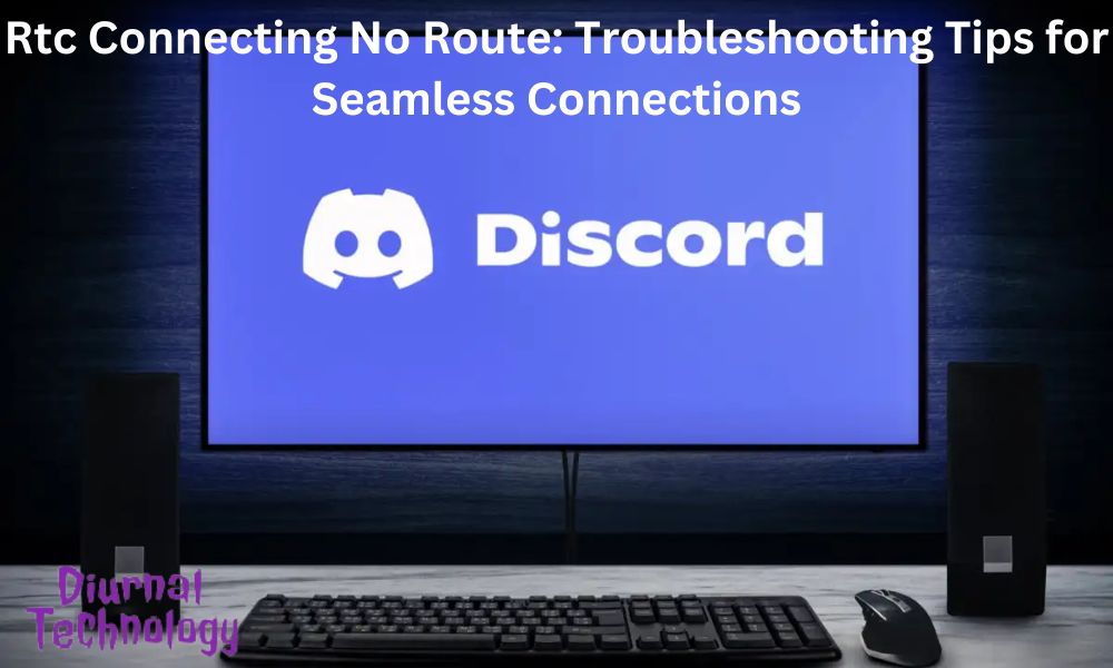 Rtc Connecting No Route Troubleshooting Tips for Seamless Connections