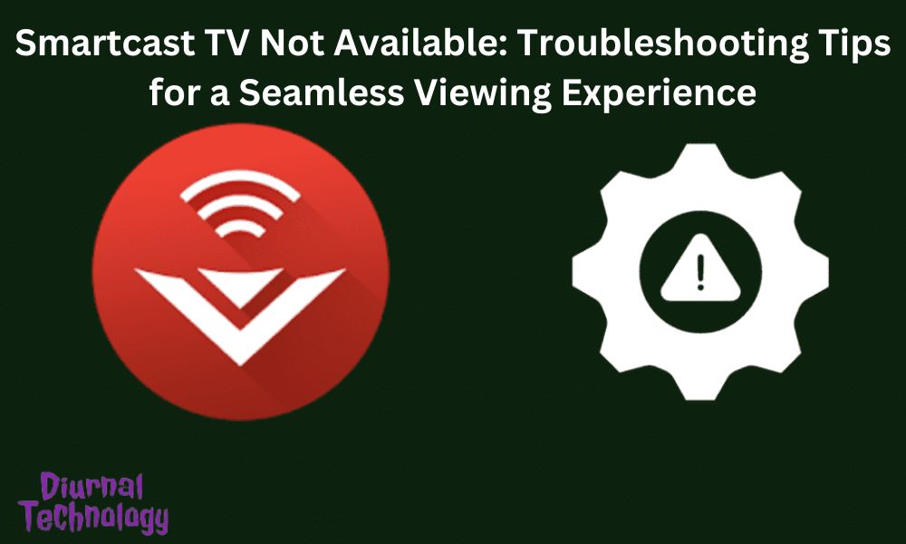 Smartcast TV Not Available Troubleshooting Tips for a Seamless Viewing Experience