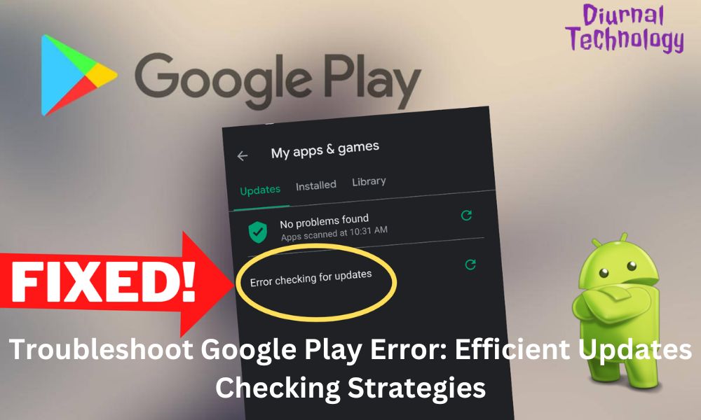 Troubleshoot Google Play Error Efficient Uspdates Checking Strategies
