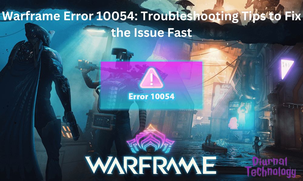 Warframe Error 10054 Troubleshooting Tips to Fix the Issue Fast