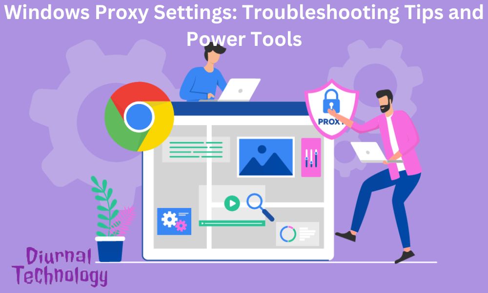 Windows Proxy Settings Troubleshooting Tips and Power Tools