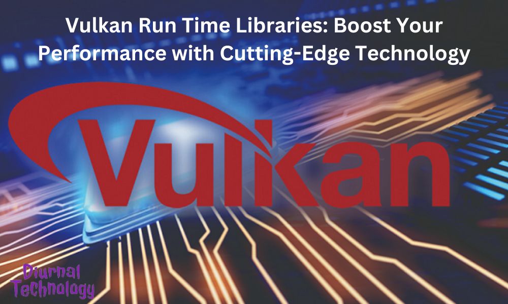 Vulkan Run Time Libraries Boost Your Performance with Cutting-Edge Technology