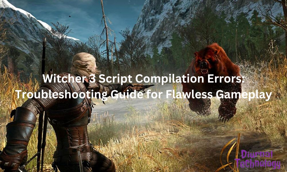 Witcher 3 Script Compilation Errors Troubleshooting Guide for Flawless Gameplay