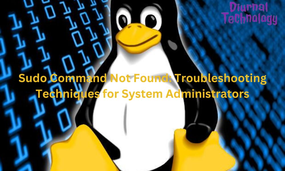 Sudo Command Not Found Troubleshooting Techniques for System Administrators