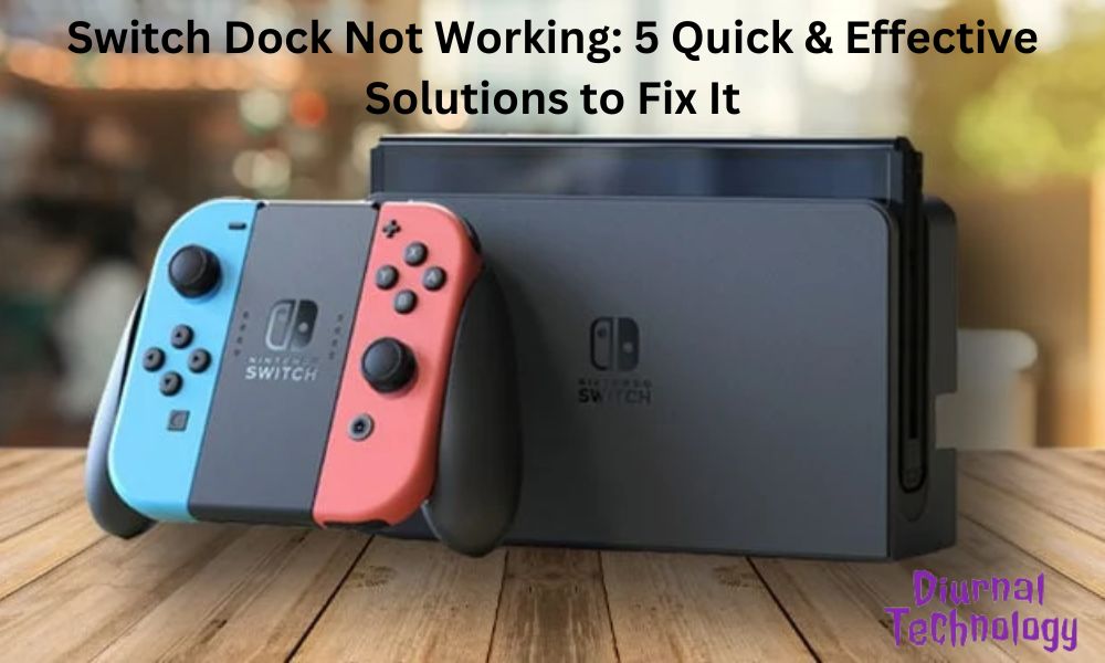 Switch Dock Not Working 5 Quick & Effective Solutions to Fix It