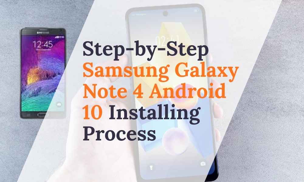 Samsung-Galaxy-Note-4-Android-10-Install-Guide